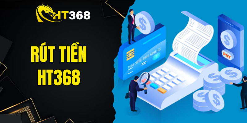 Hướng Dẫn Rút Tiền HT368 An Toàn Và Hiệu Quả Cho Newbie