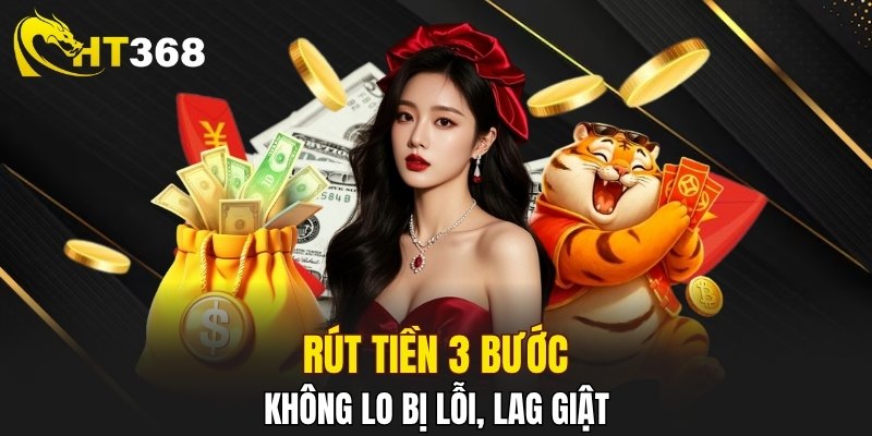 Rút thưởng tại HT368 không còn lỗi lo