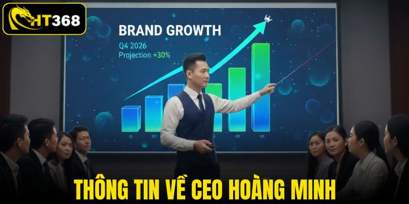 Giới thiệu thông tin cơ bản về CEO Hoàng Minh